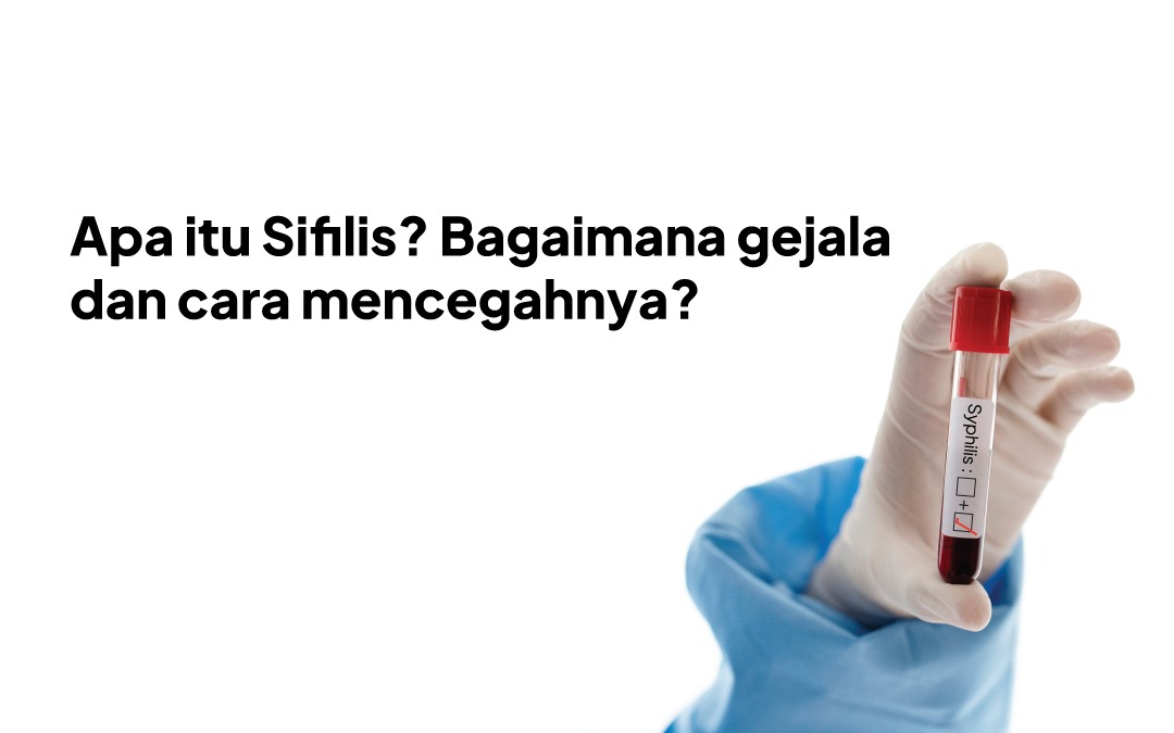 Apa Itu Sifilis? Bagaimana Gejala dan Cara Mencegahnya?