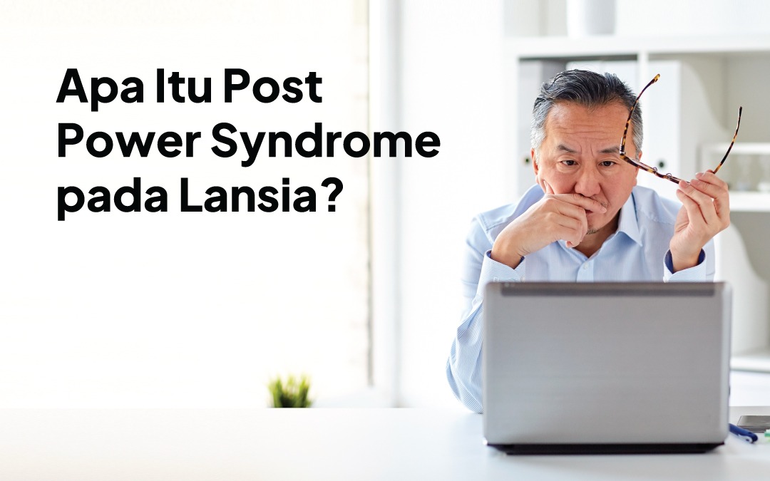 Apa Itu Post Power Syndrome pada Lansia?